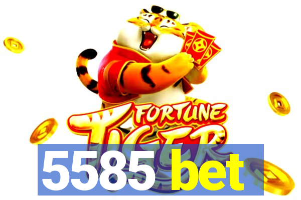 5585 bet